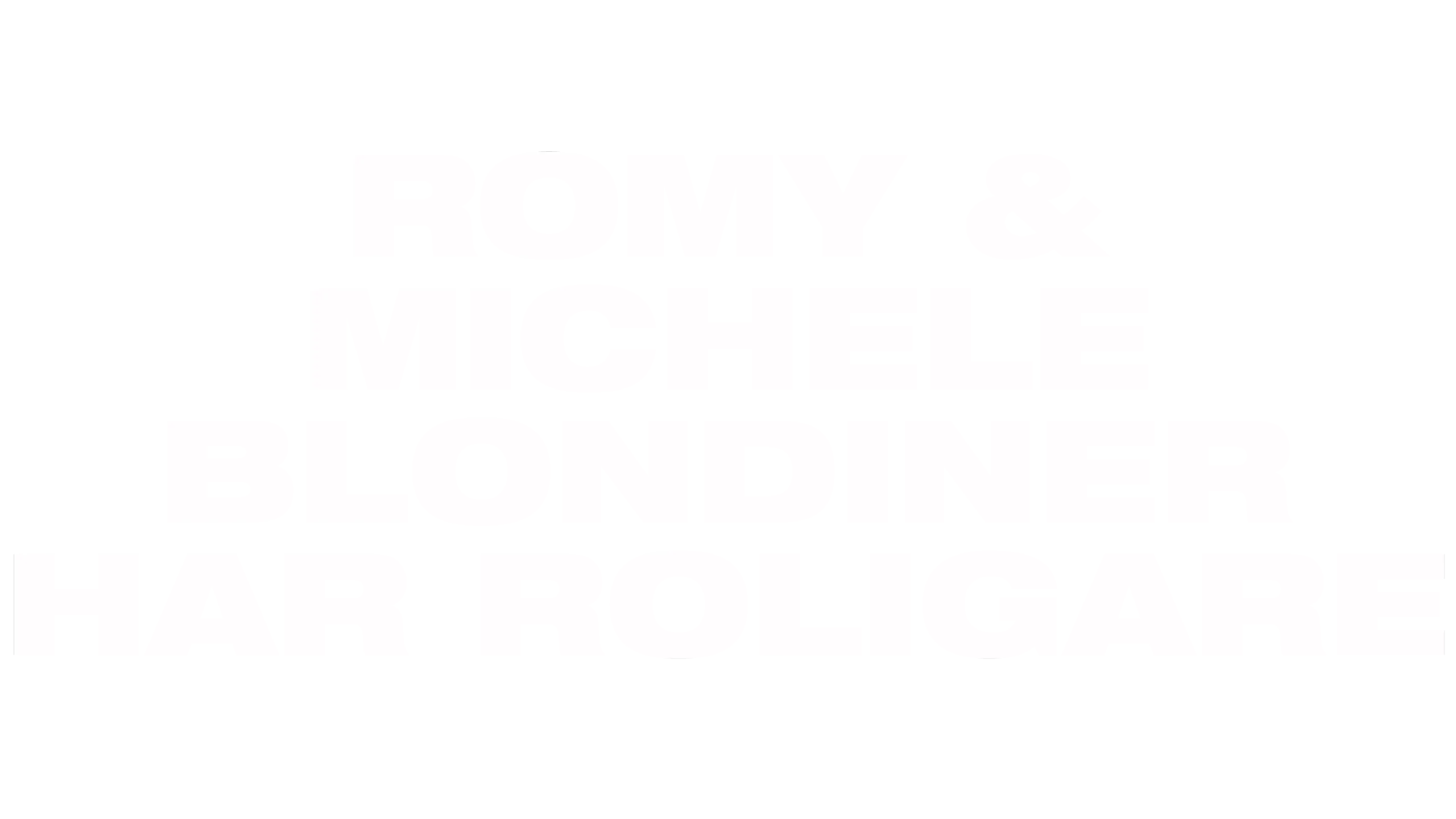 Romy & Michelle - blondiner har roligare