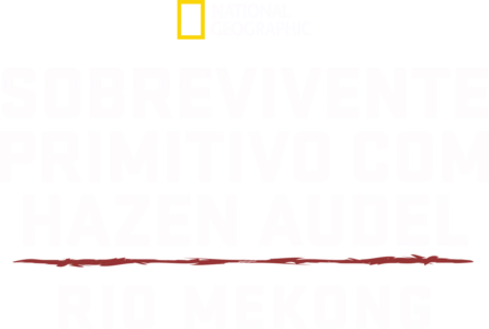 Sobrevivente Primitivo com Hazen Audel: Rio Mekong