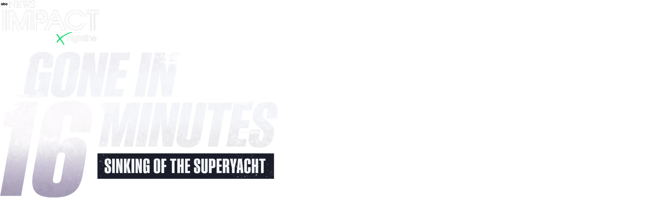 IMPACT x Nightline: Gone in 16 Minutes: Sinking of the Superyacht