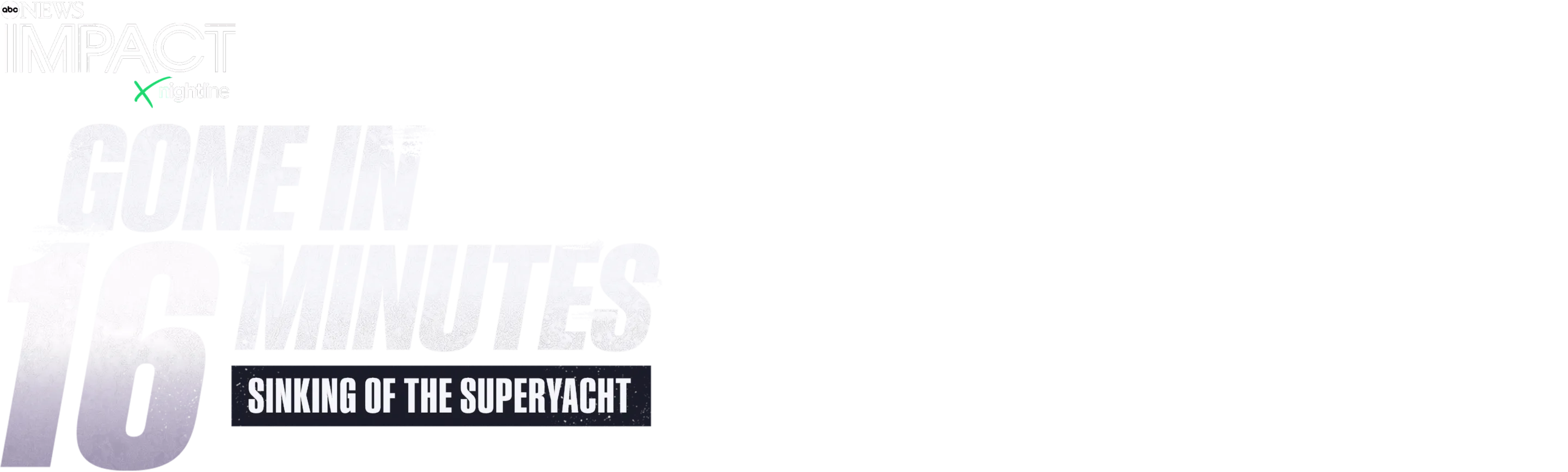 IMPACT x Nightline: Gone in 16 Minutes: Sinking of the Superyacht