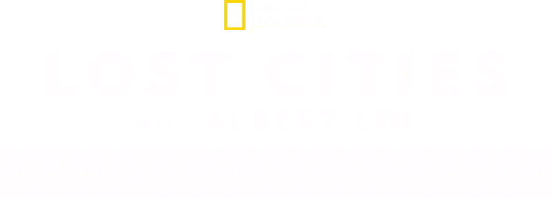 Lost Cities with Albert Lin: The Great Flood