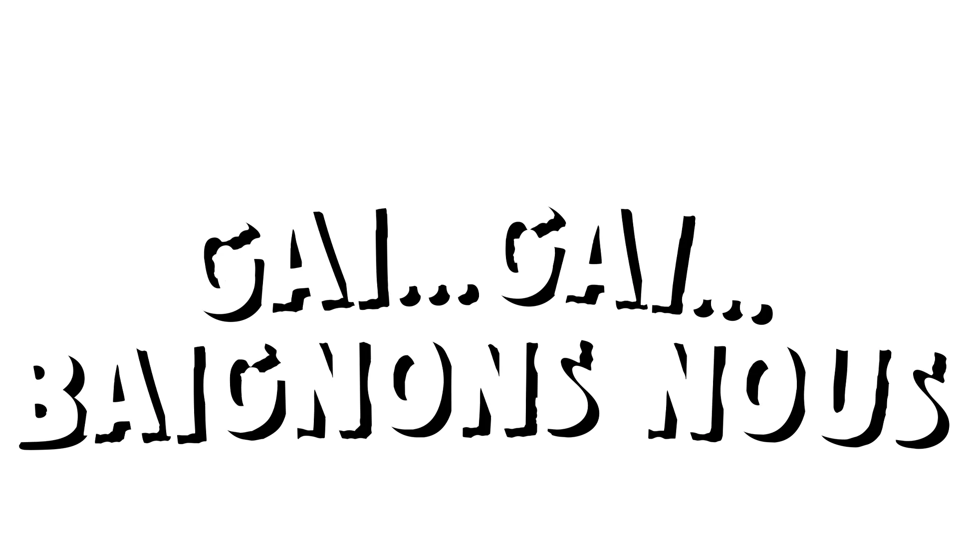 Gai...Gai...Baignons nous