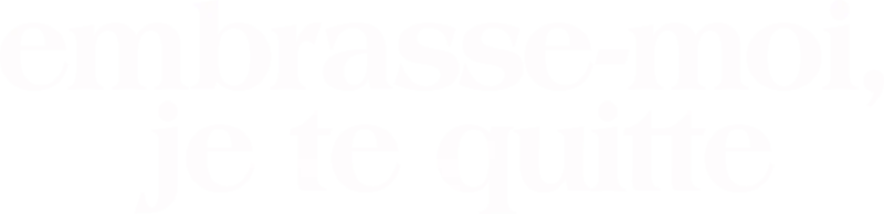Embrasse-moi, je te quitte