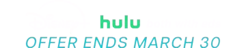 Disney+, Hulu  Offer Ends March 30