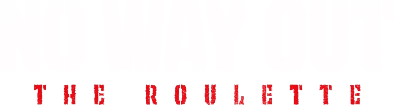NO WAY OUT: The Roulette