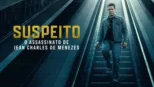 thumbnail - Suspeito: O Assassinato de Jean Charles de Menezes
