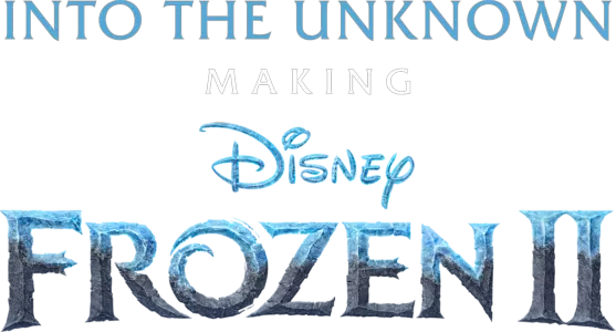 Into the Unknown: Making Frozen 2