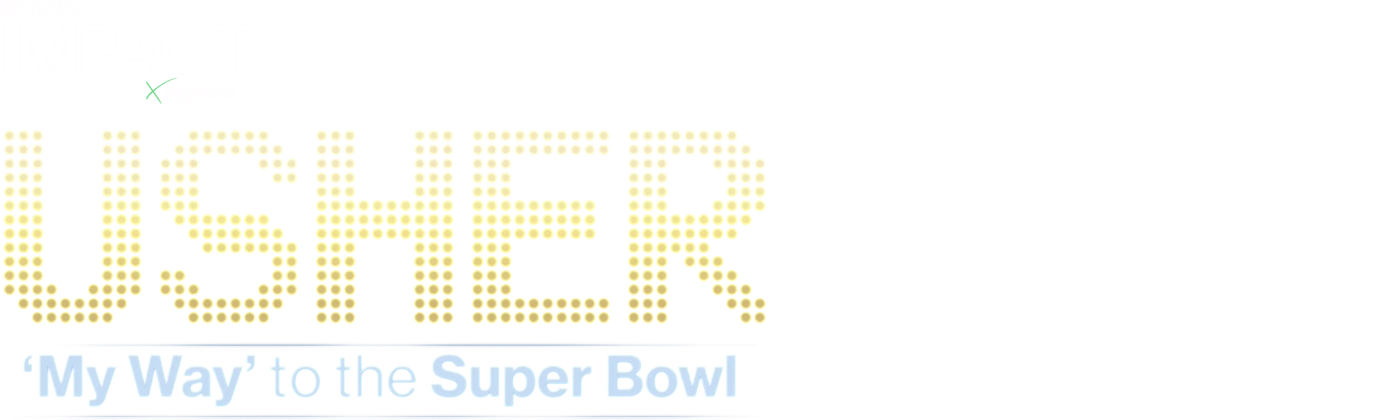 IMPACT x Nightline: Usher: 'My Way' to the Super Bowl