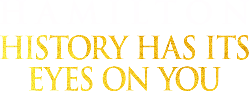 Hamilton : History Has Its Eyes on You