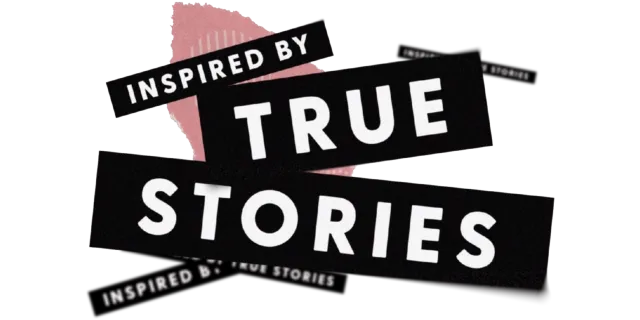 Inspired by True Stories