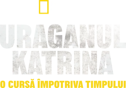 Uraganul Katrina: O cursă împotriva timpului