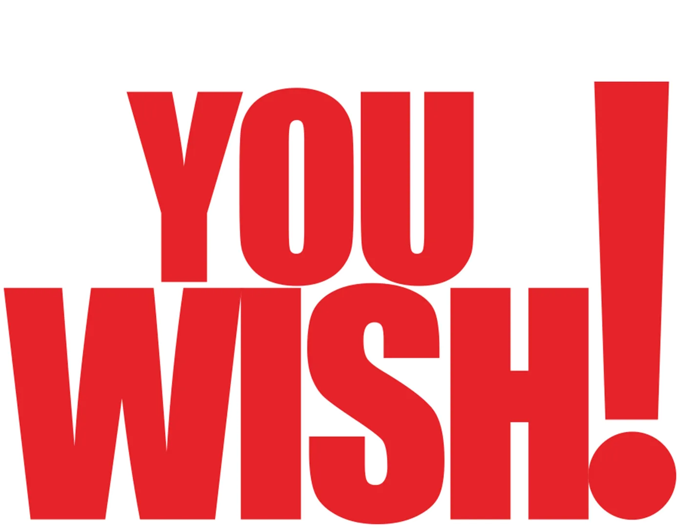 You Wish!