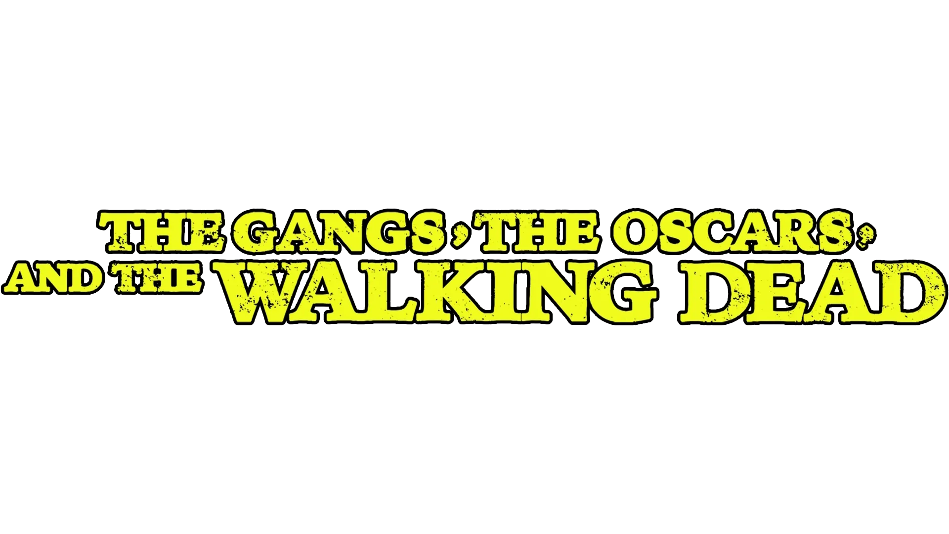 The Gangs, the Oscars, and the Walking Dead