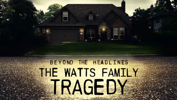 thumbnail - Beyond the Headlines: The Watts Family Tragedy