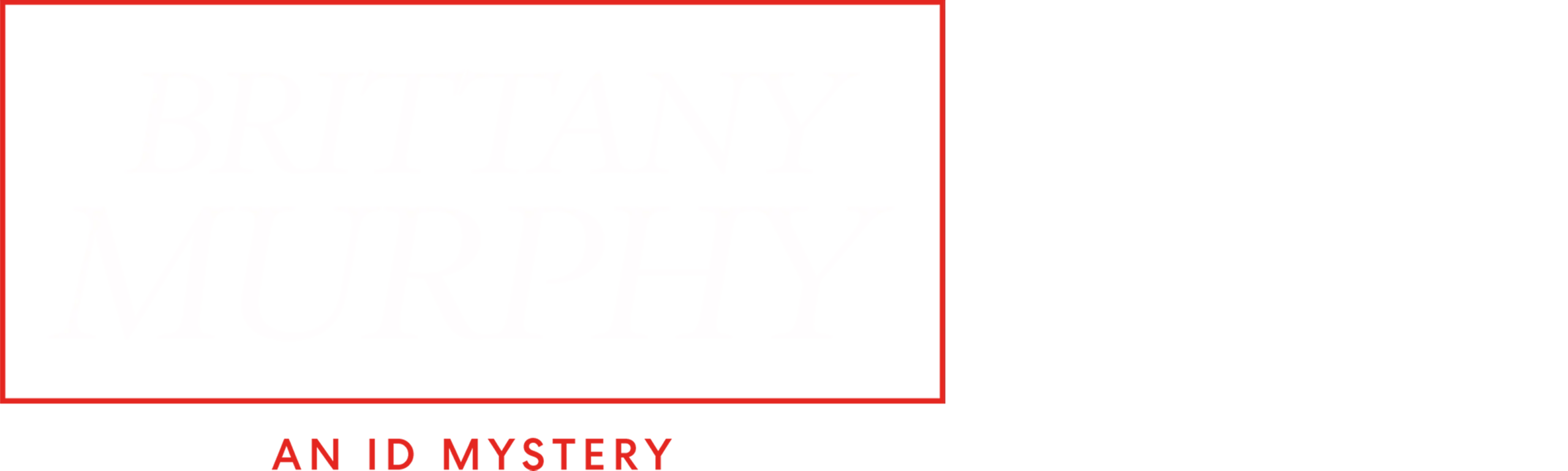 Brittany Murphy: An ID Mystery