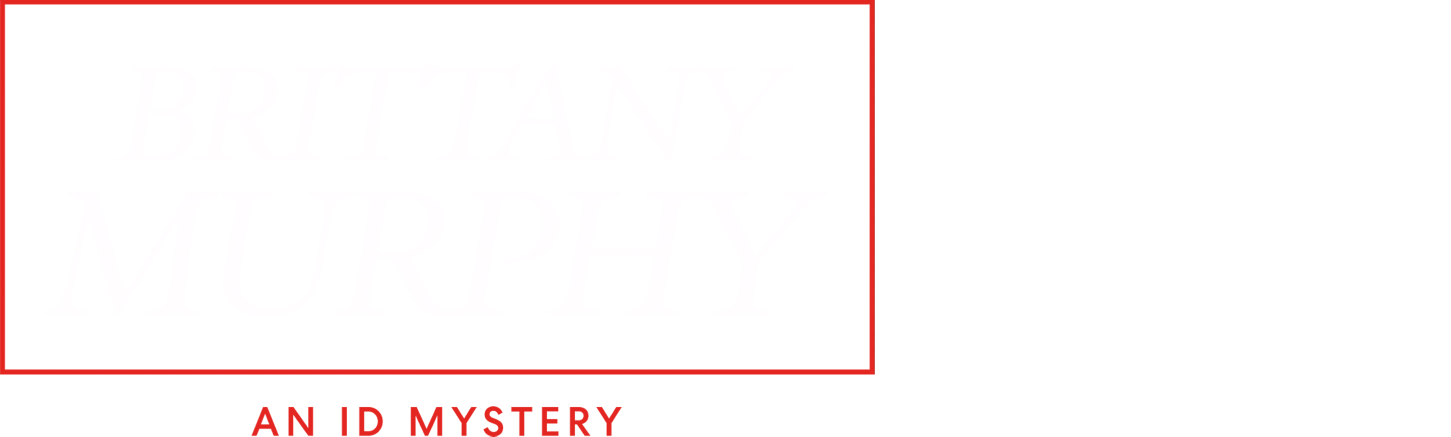 Brittany Murphy: An ID Mystery