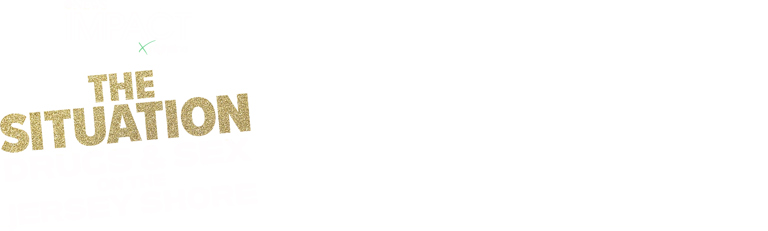 IMPACT x Nightline: The Situation - Drugs & Sex on the Jersey Shore