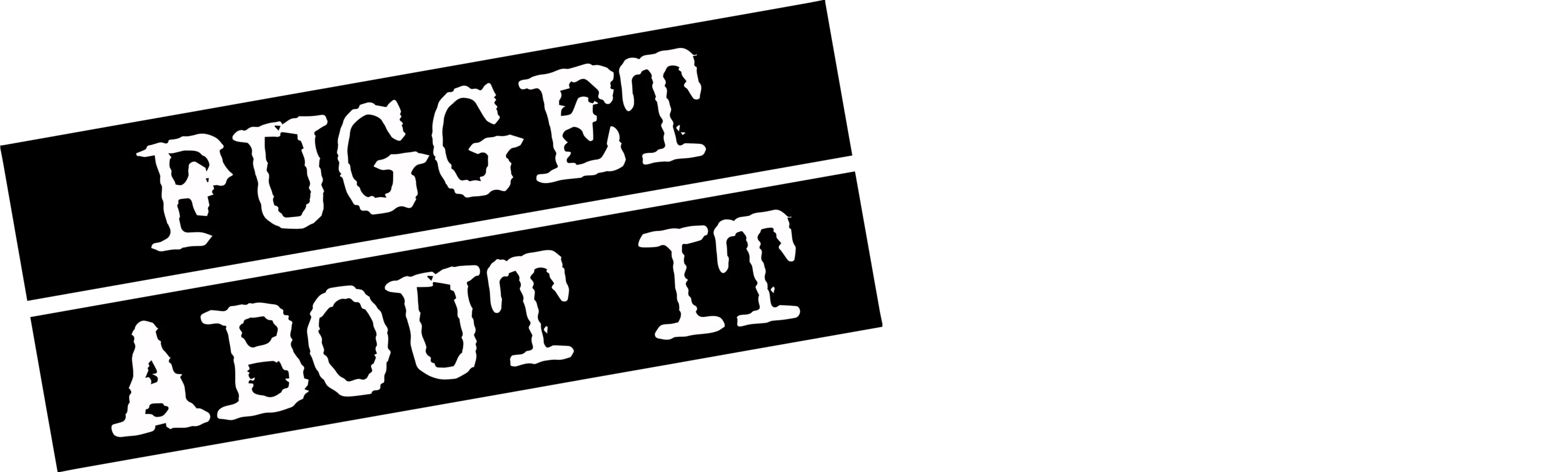Fugget About It
