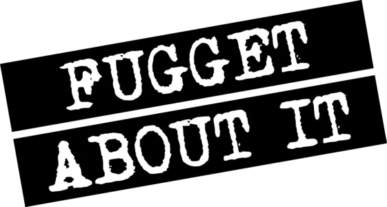 Fugget About It