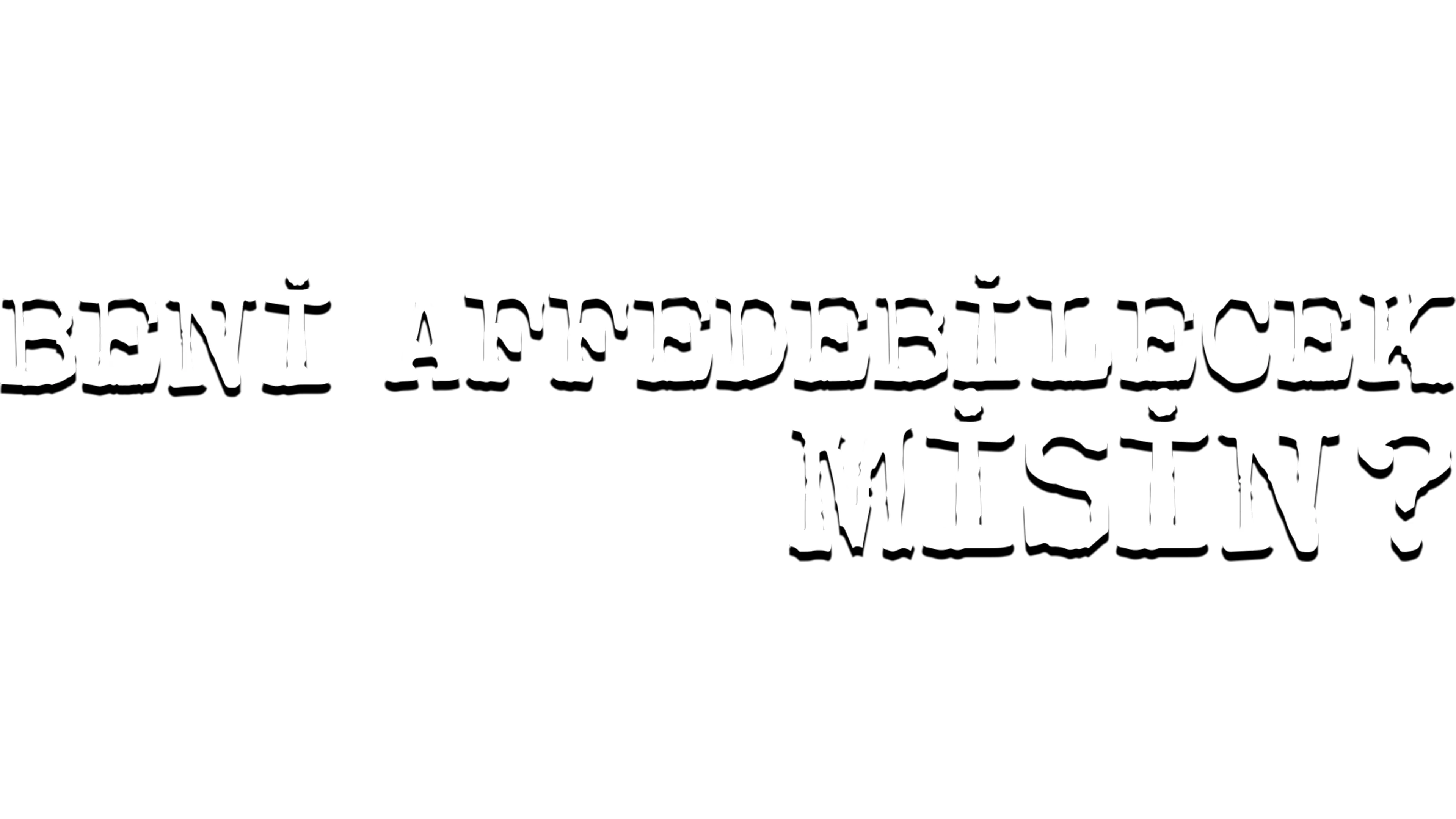 Beni Affedebilecek Misin?