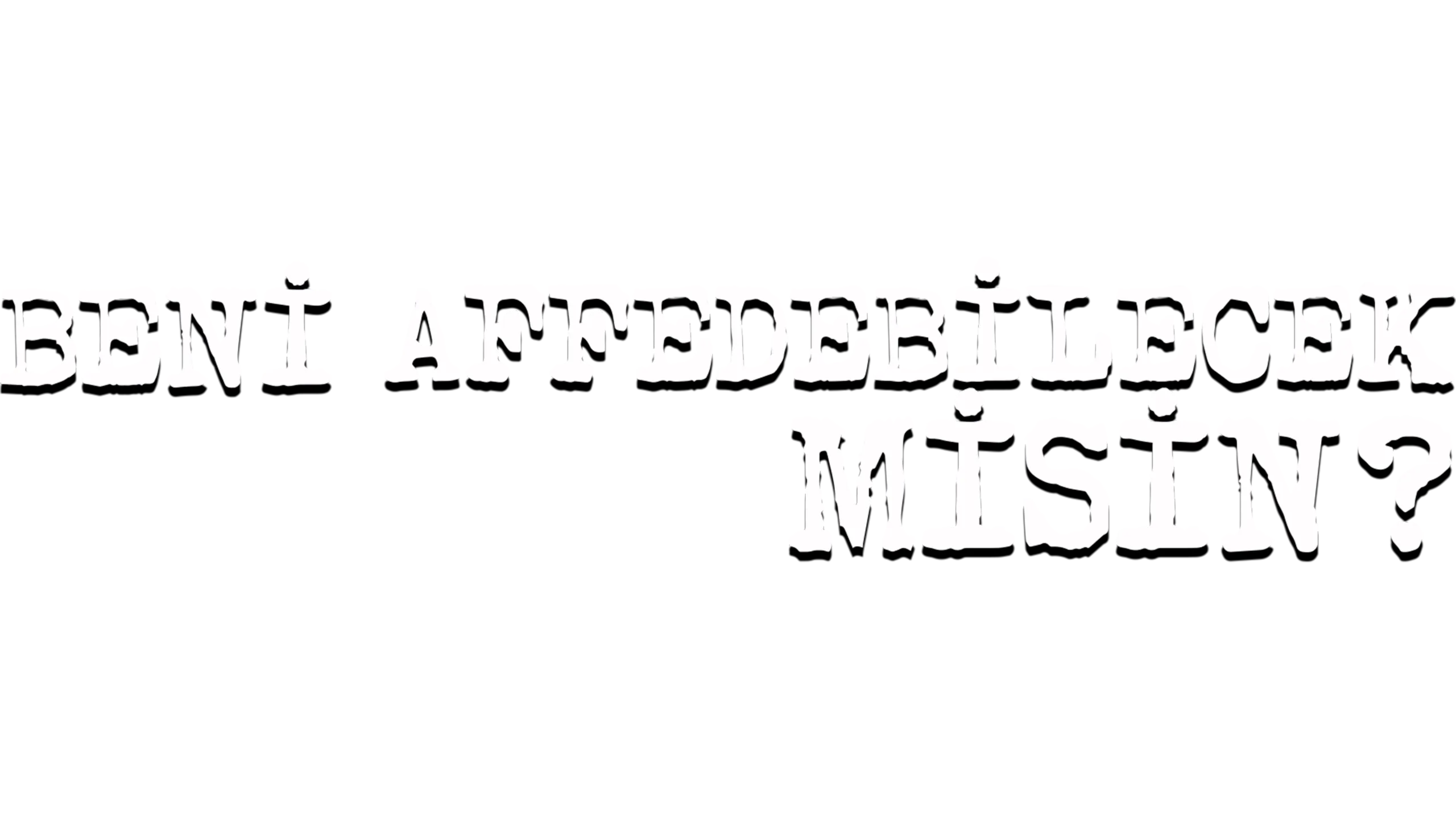 Beni Affedebilecek Misin?