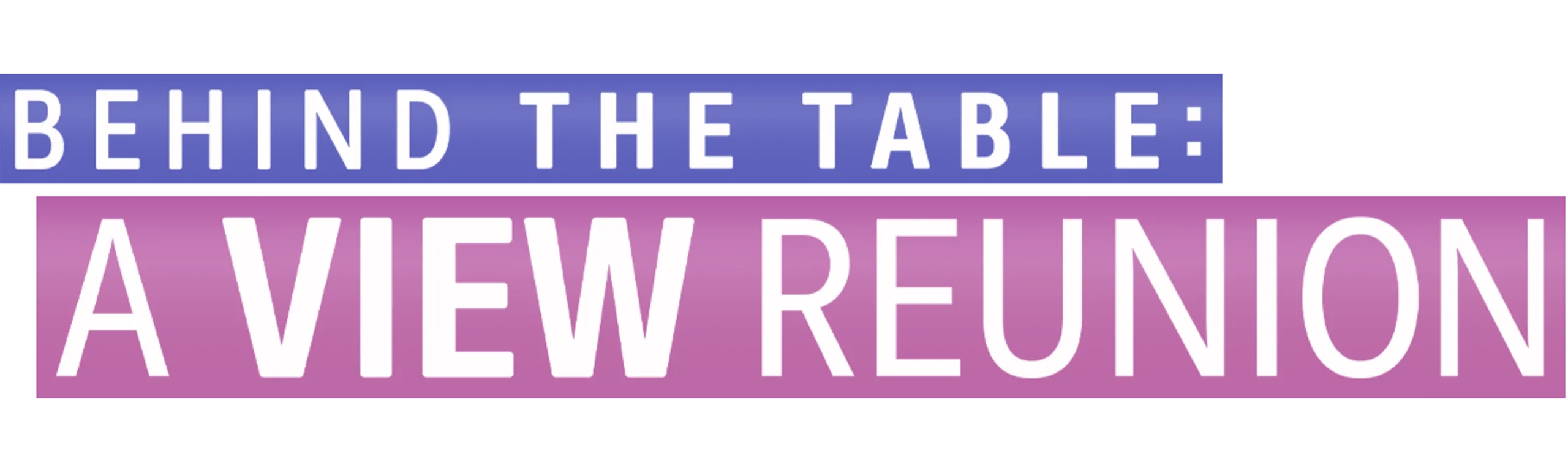 Behind The Table: A View Reunion