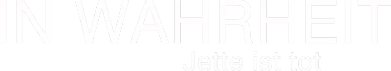 In Wahrheit - Jette ist tot