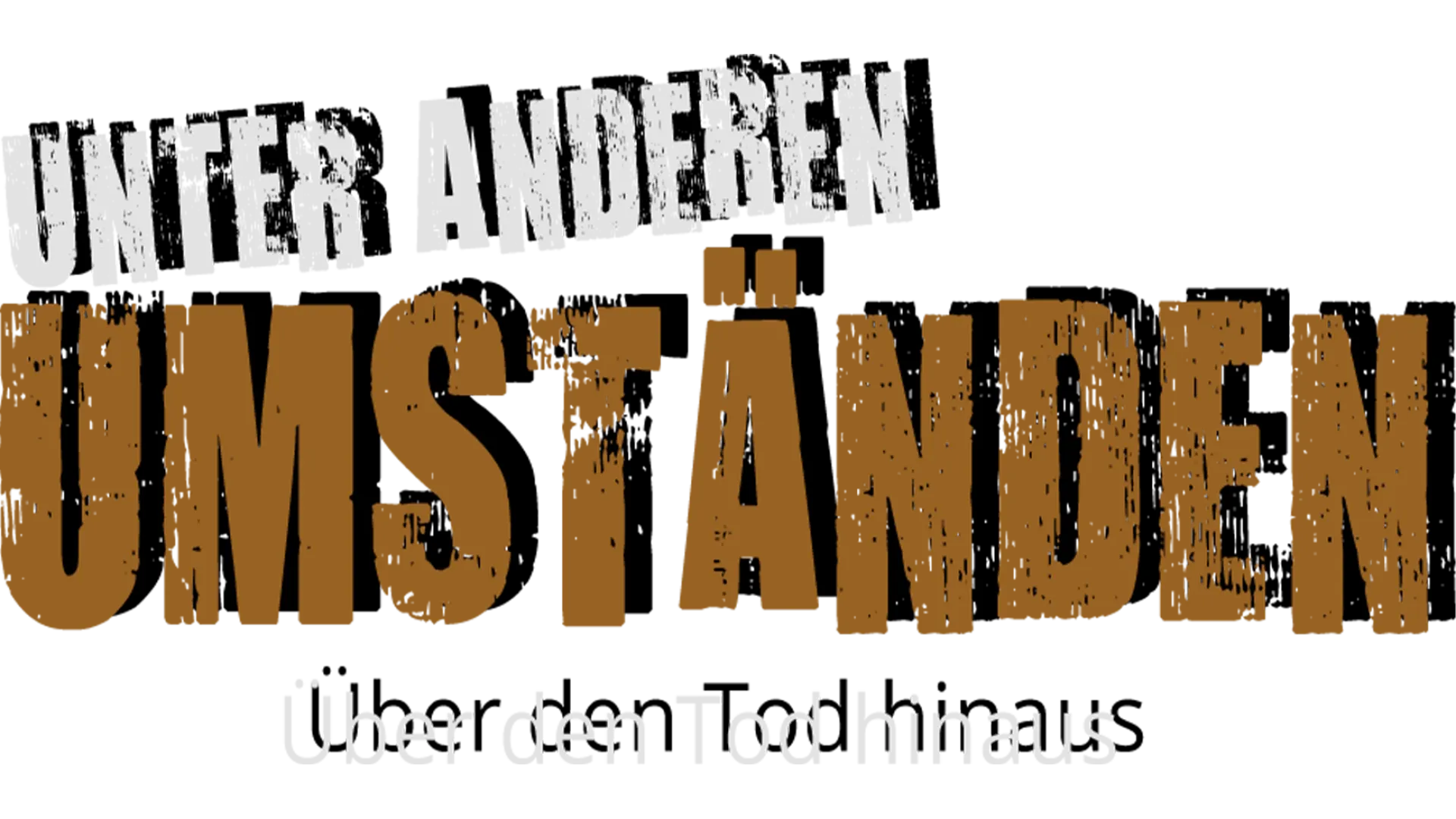 Unter anderen Umständen - Über den Tod hinaus