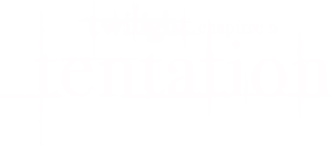 Twilight, Chapitre 2 : Tentation