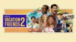 thumbnail - Vacation Friends 2