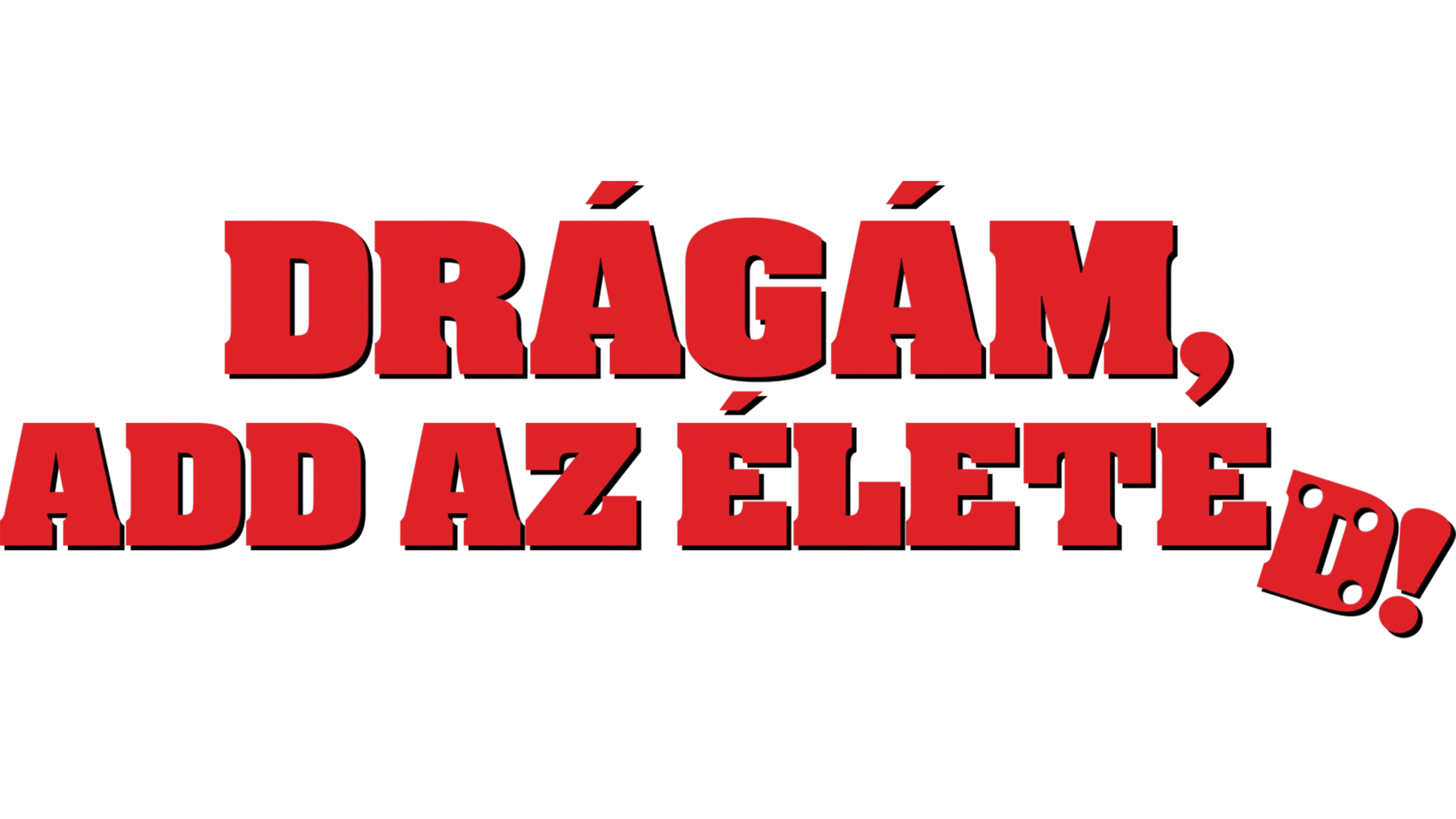 Drágám, add az életed!