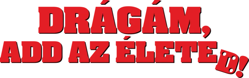 Drágám, add az életed!