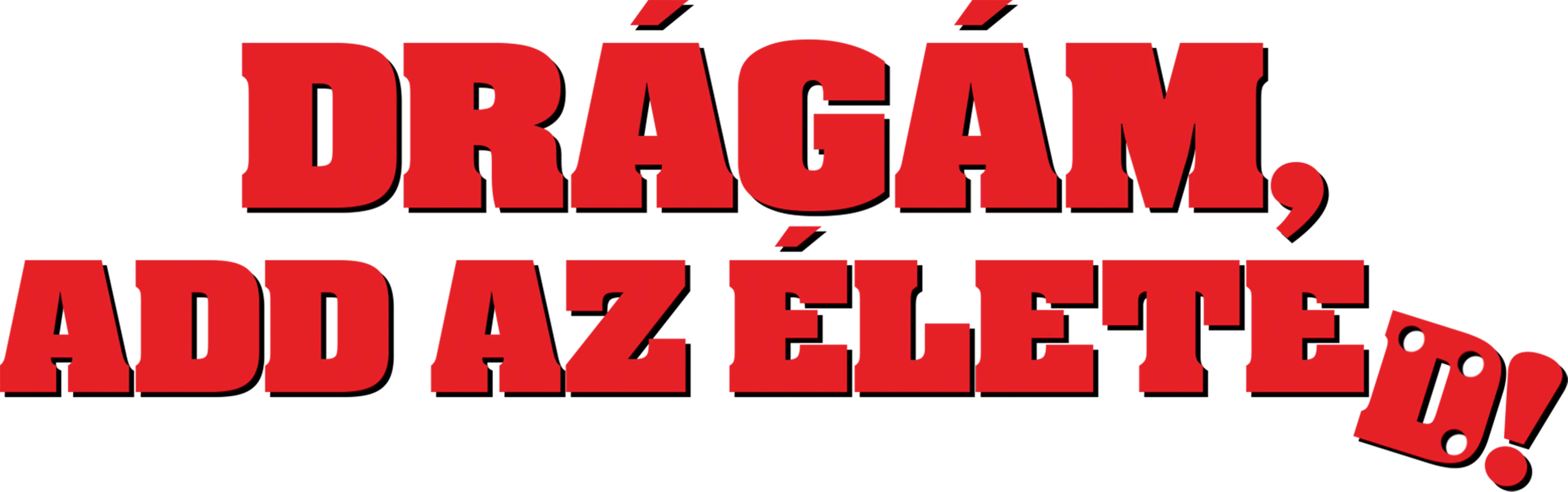 Drágám, add az életed!