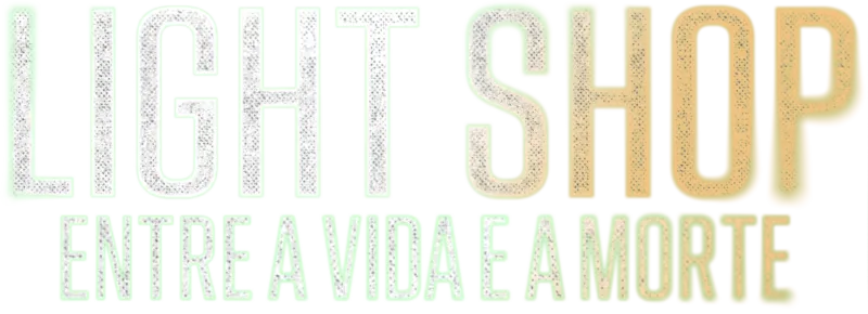Light Shop: Entre a Vida e a Morte