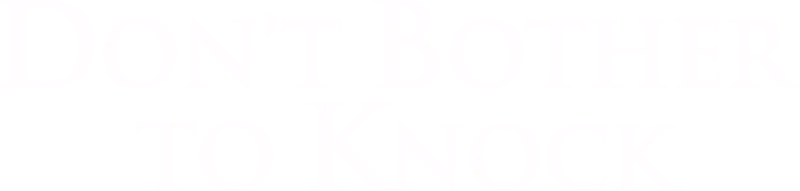 Don't Bother to Knock