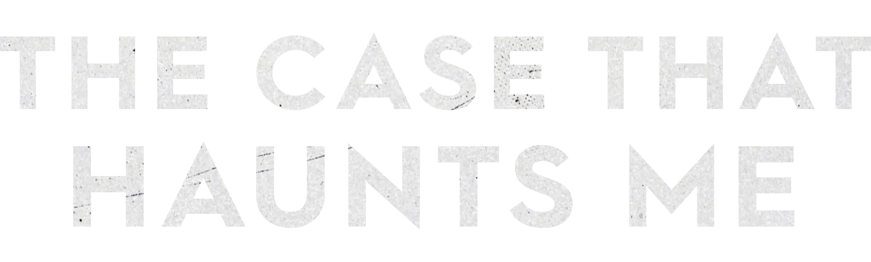 The Case That Haunts Me