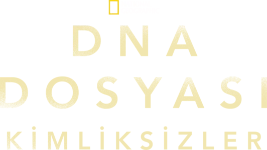DNA Dosyası: Kimliksizler
