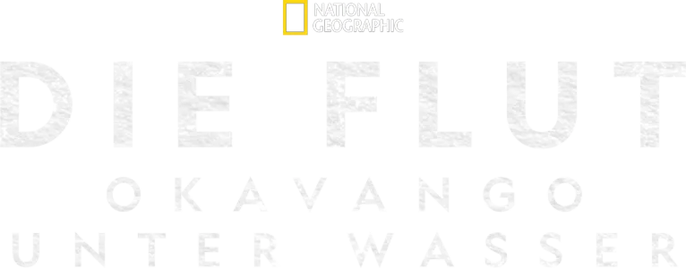 Die Flut - Okavango unter Wasser