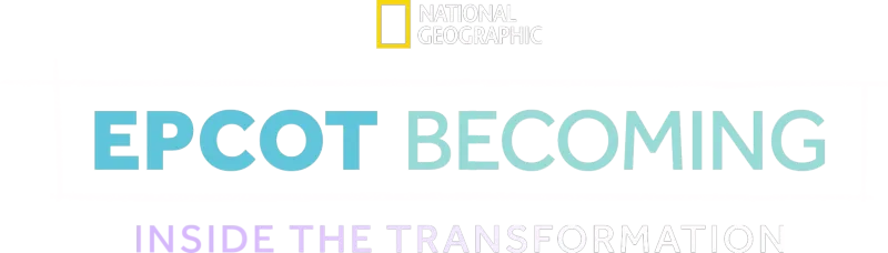 EPCOT Becoming: Inside the Transformation
