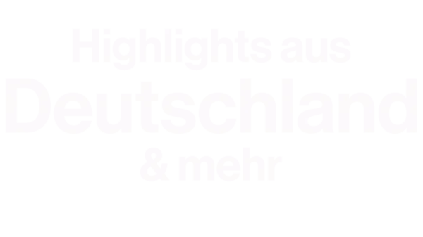 Highlights aus Deutschland & mehr