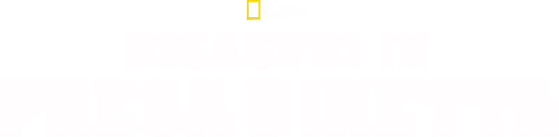 Disastri in presa diretta