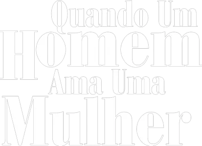 Quando Um Homem Ama Uma Mulher