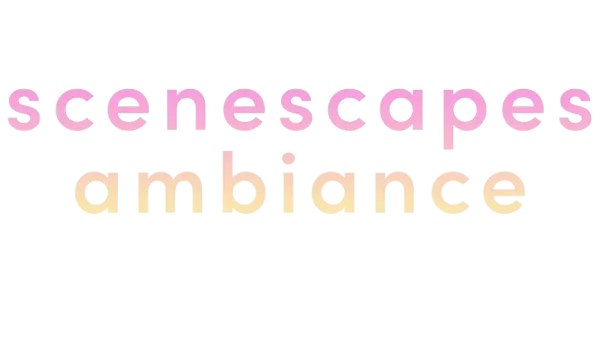 Scenescapes Ambiance