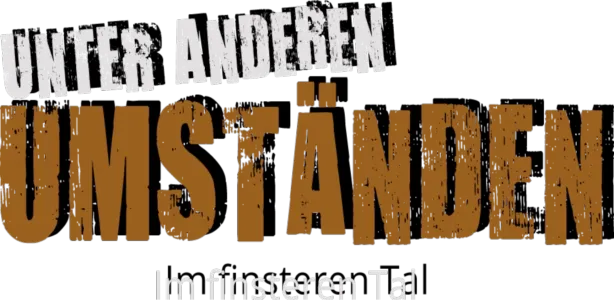 Unter anderen Umständen - Im finsteren Tal