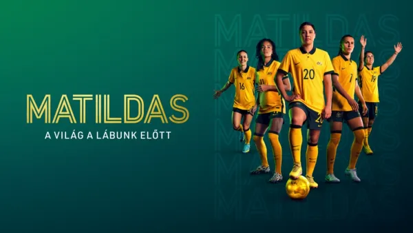 thumbnail - Matildas: A világ a lábunk előtt