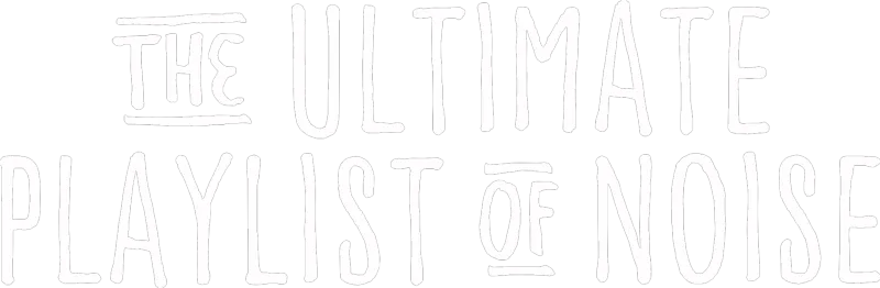The Ultimate Playlist of Noise