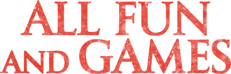 All Fun and Games