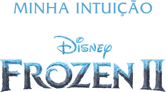 Minha Intuição: Nos Bastidores de Frozen 2