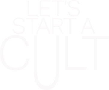 Let's Start a Cult