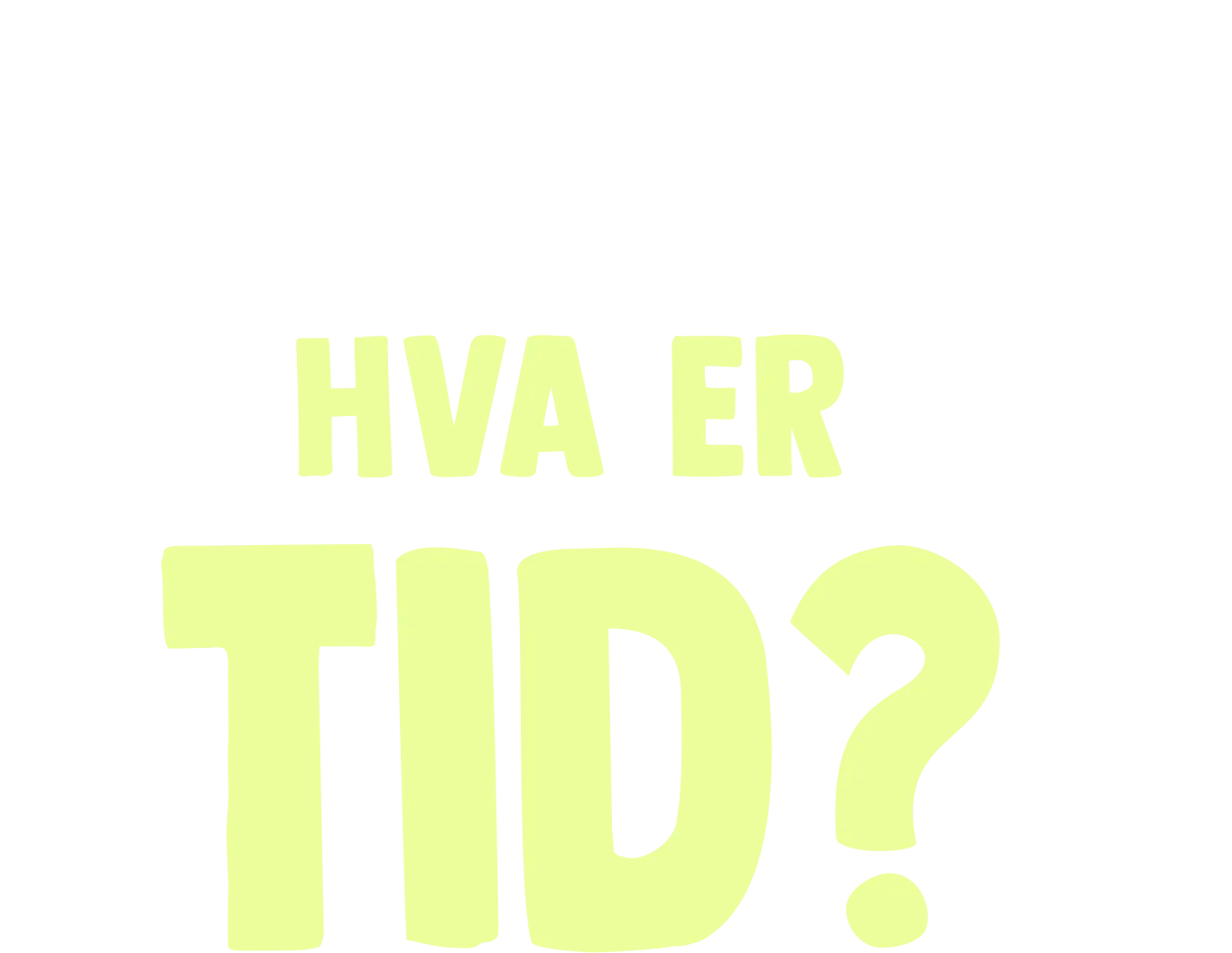 Gaffen har et spørsmål: Hva er tid?